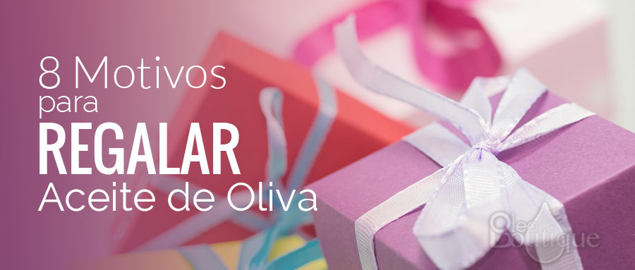 Motivos para regalar aceite de oliva